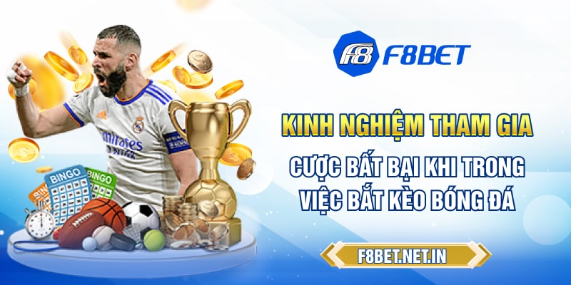 Kinh nghiệm tham gia cược bất bại khi trong việc bắt kèo bóng đá